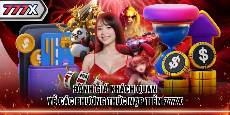 Đánh giá khách quan về các phương thức nạp tiền 777X