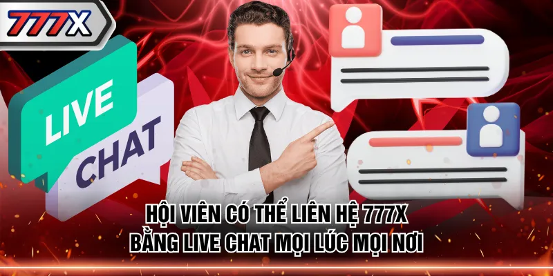 Hội viên có thể liên hệ 777X bằng Live Chat mọi lúc mọi nơi