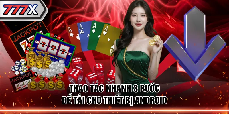 Thao tác nhanh 3 bước để tải cho thiết bị Android