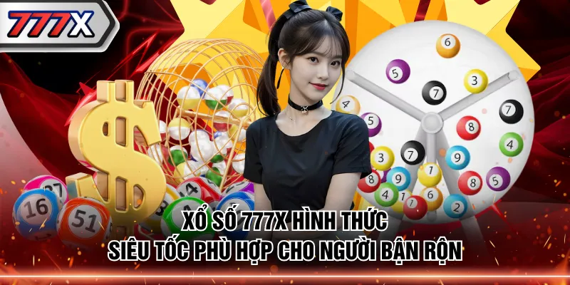 Xổ số 777X hình thức siêu tốc phù hợp cho người bận rộn